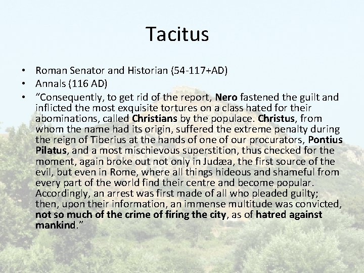 Tacitus • Roman Senator and Historian (54 -117+AD) • Annals (116 AD) • “Consequently,