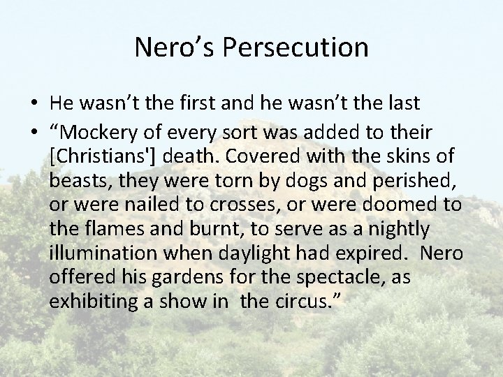 Nero’s Persecution • He wasn’t the first and he wasn’t the last • “Mockery