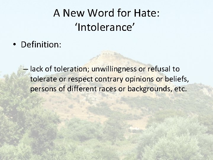A New Word for Hate: ‘Intolerance’ • Definition: – lack of toleration; unwillingness or