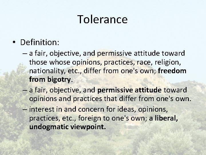 Tolerance • Definition: – a fair, objective, and permissive attitude toward those whose opinions,