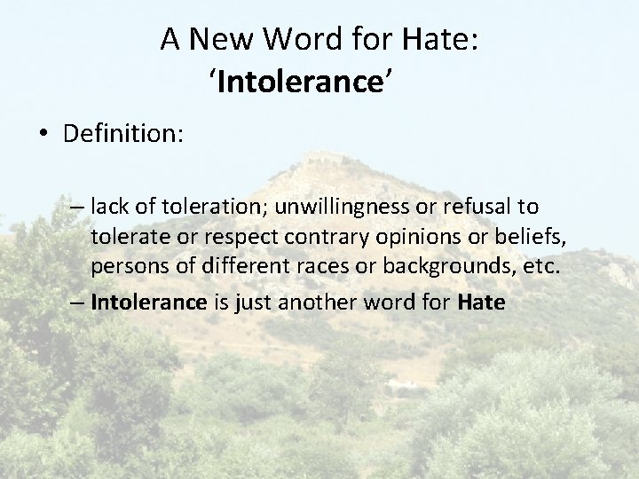 A New Word for Hate: ‘Intolerance’ • Definition: – lack of toleration; unwillingness or