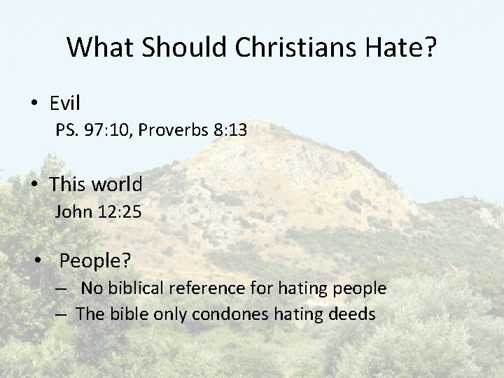 What Should Christians Hate? • Evil PS. 97: 10, Proverbs 8: 13 • This