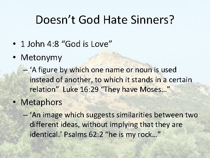 Doesn’t God Hate Sinners? • 1 John 4: 8 “God is Love” • Metonymy