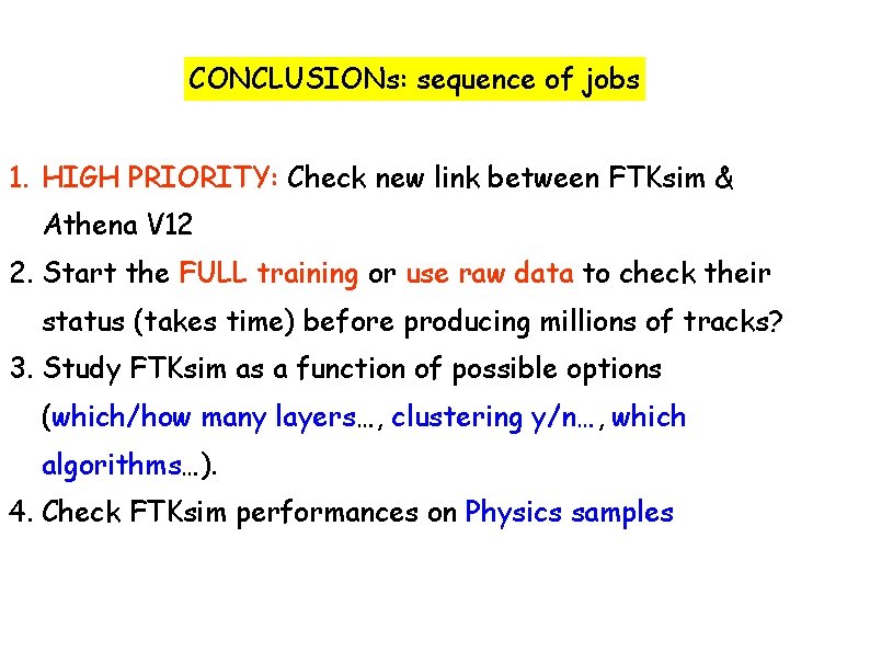 CONCLUSIONs: sequence of jobs 1. HIGH PRIORITY: Check new link between FTKsim & Athena