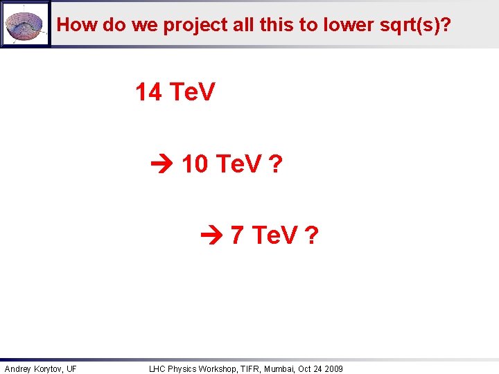 How do we project all this to lower sqrt(s)? 14 Te. V 10 Te.