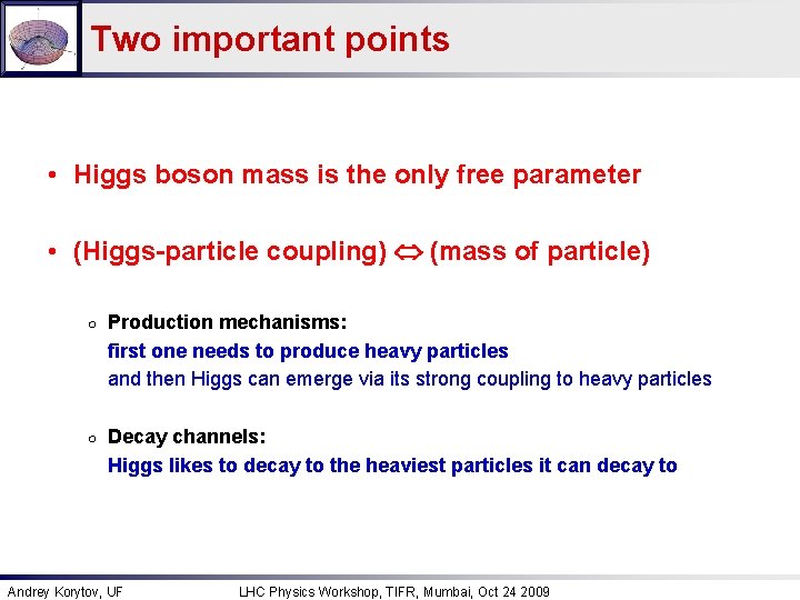 Two important points • Higgs boson mass is the only free parameter • (Higgs-particle