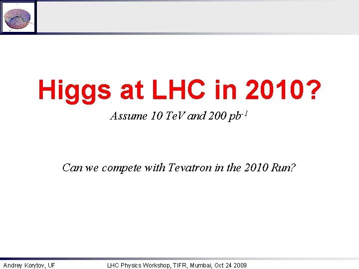 Higgs at LHC in 2010? Assume 10 Te. V and 200 pb-1 Can we