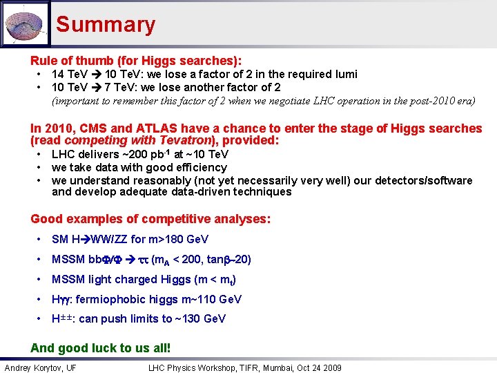 Summary Rule of thumb (for Higgs searches): • • 14 Te. V 10 Te.
