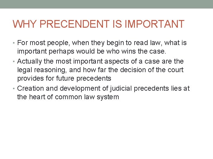 WHY PRECENDENT IS IMPORTANT • For most people, when they begin to read law,