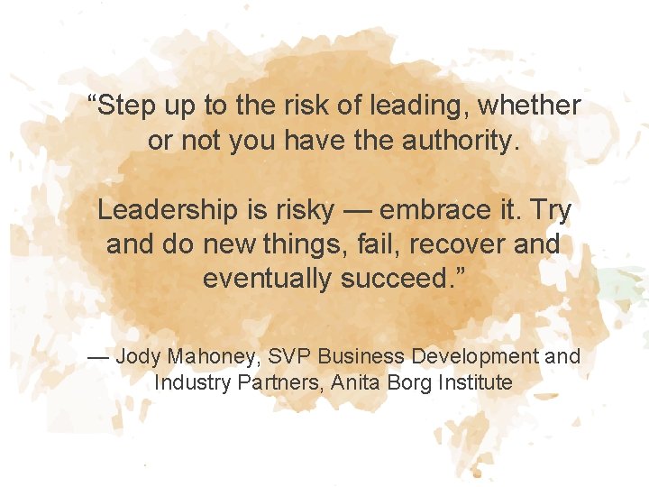 “Step up to the risk of leading, whether or not you have the authority.