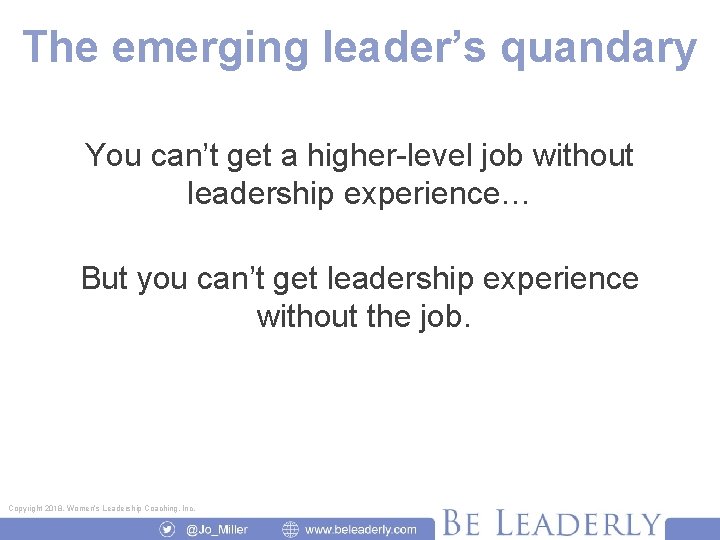 The emerging leader’s quandary You can’t get a higher-level job without leadership experience… But