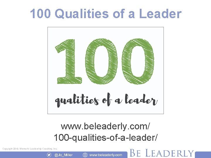 100 Qualities of a Leader www. beleaderly. com/ 100 -qualities-of-a-leader/ Copyright 2018, Women’s Leadership