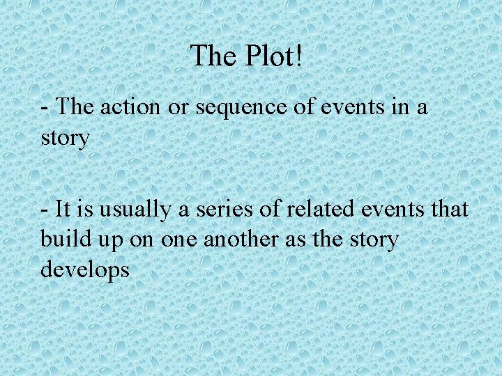 The Plot! - The action or sequence of events in a story - It The Plot! - The action or sequence of events in a story - It