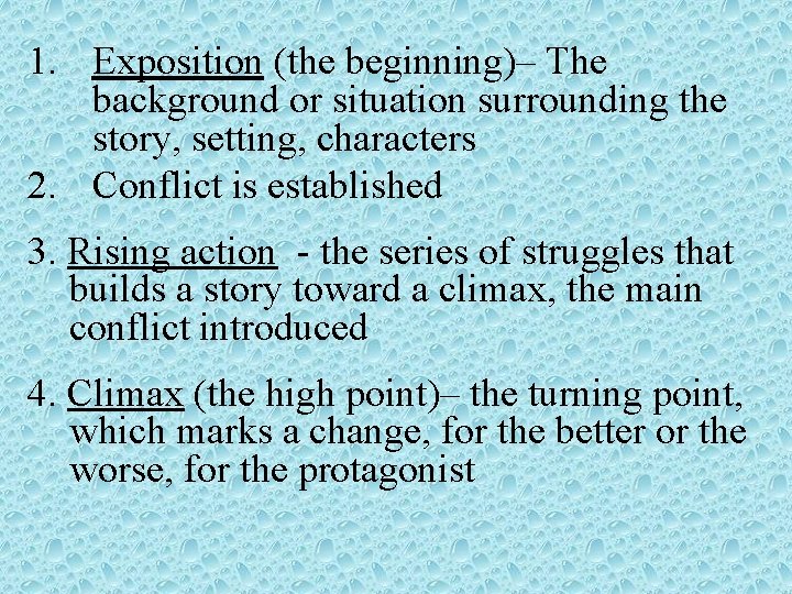 1. Exposition (the beginning)– The background or situation surrounding the story, setting, characters 2. 1. Exposition (the beginning)– The background or situation surrounding the story, setting, characters 2.