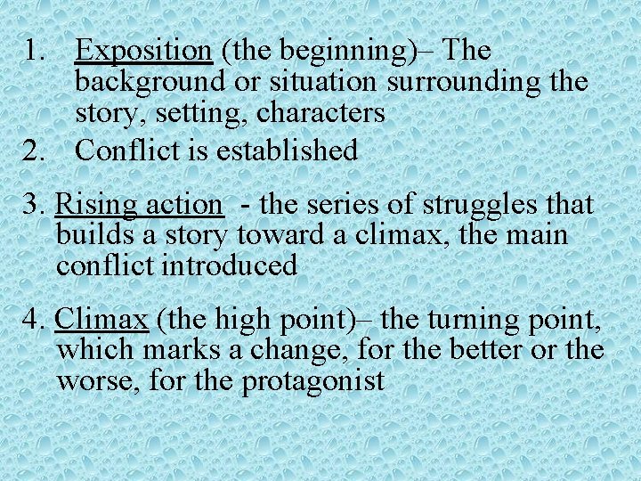 1. Exposition (the beginning)– The background or situation surrounding the story, setting, characters 2.