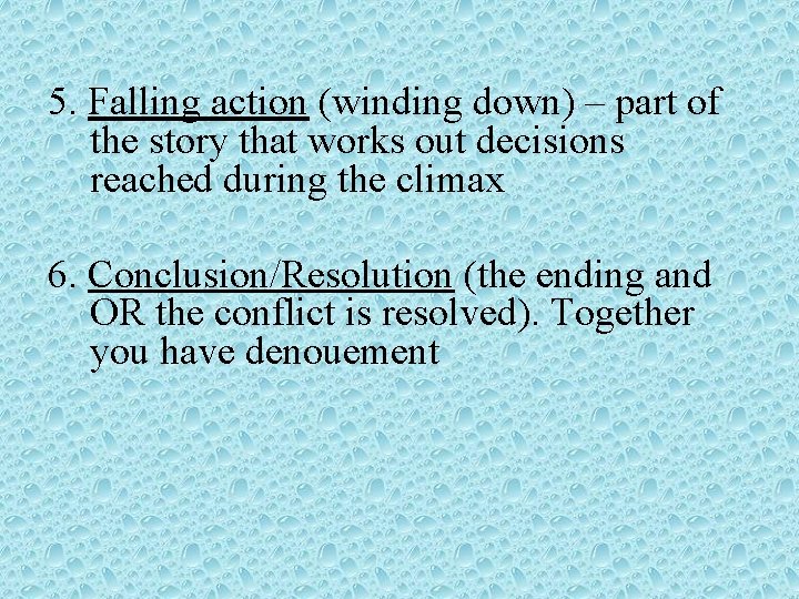 5. Falling action (winding down) – part of the story that works out decisions 5. Falling action (winding down) – part of the story that works out decisions