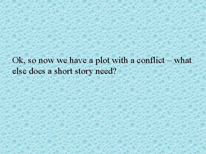 Ok, so now we have a plot with a conflict – what else does Ok, so now we have a plot with a conflict – what else does
