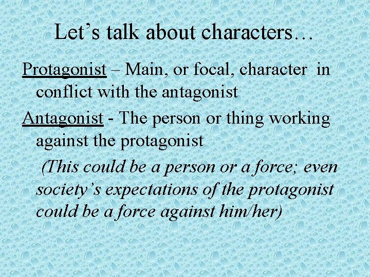 Let’s talk about characters… Protagonist – Main, or focal, character in conflict with the