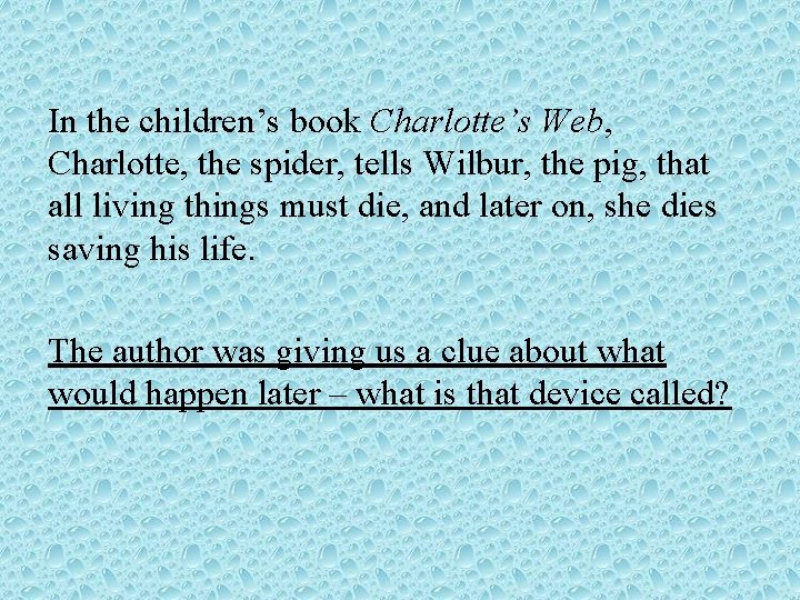 In the children’s book Charlotte’s Web, Charlotte, the spider, tells Wilbur, the pig, that In the children’s book Charlotte’s Web, Charlotte, the spider, tells Wilbur, the pig, that