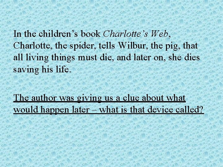 In the children’s book Charlotte’s Web, Charlotte, the spider, tells Wilbur, the pig, that