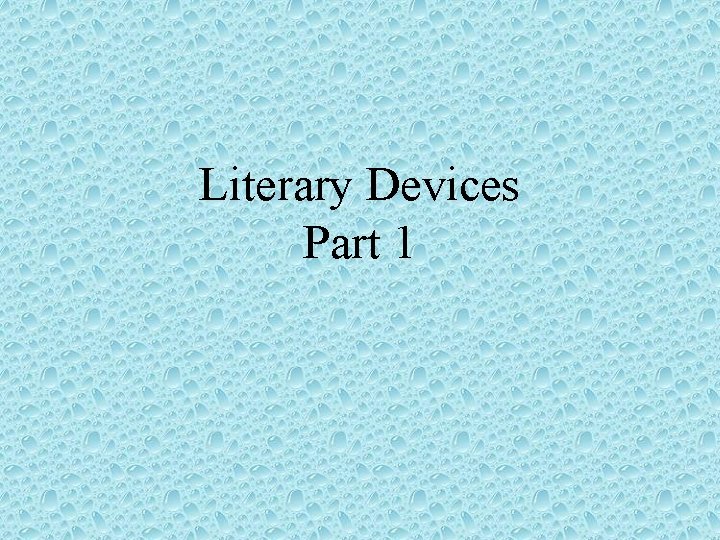 Literary Devices Part 1 Literary Devices Part 1