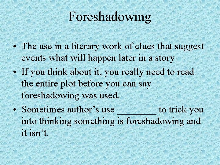 Foreshadowing • The use in a literary work of clues that suggest events what