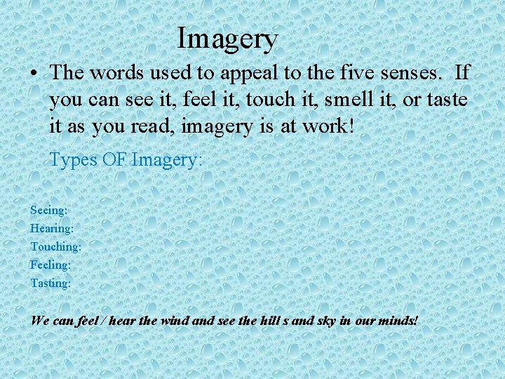 Imagery • The words used to appeal to the five senses. If you can