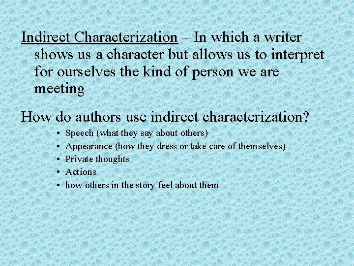 Indirect Characterization – In which a writer shows us a character but allows us