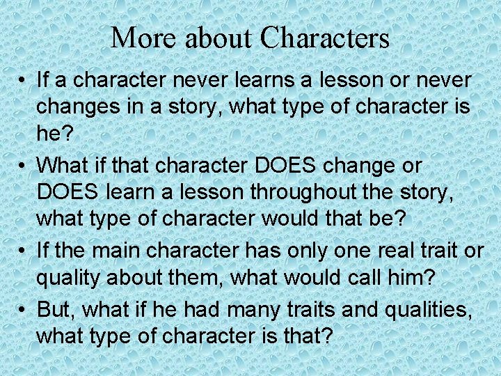 More about Characters • If a character never learns a lesson or never changes More about Characters • If a character never learns a lesson or never changes