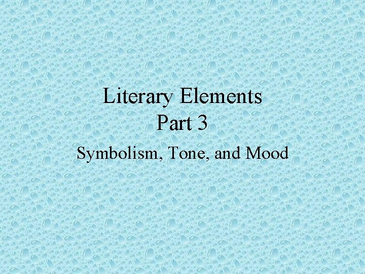 Literary Elements Part 3 Symbolism, Tone, and Mood 