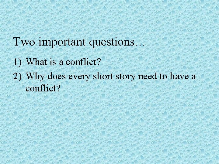 Two important questions… 1) What is a conflict? 2) Why does every short story Two important questions… 1) What is a conflict? 2) Why does every short story