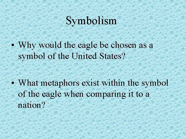 Symbolism • Why would the eagle be chosen as a symbol of the United