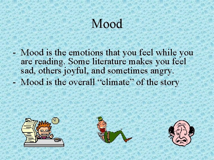 Mood - Mood is the emotions that you feel while you are reading. Some