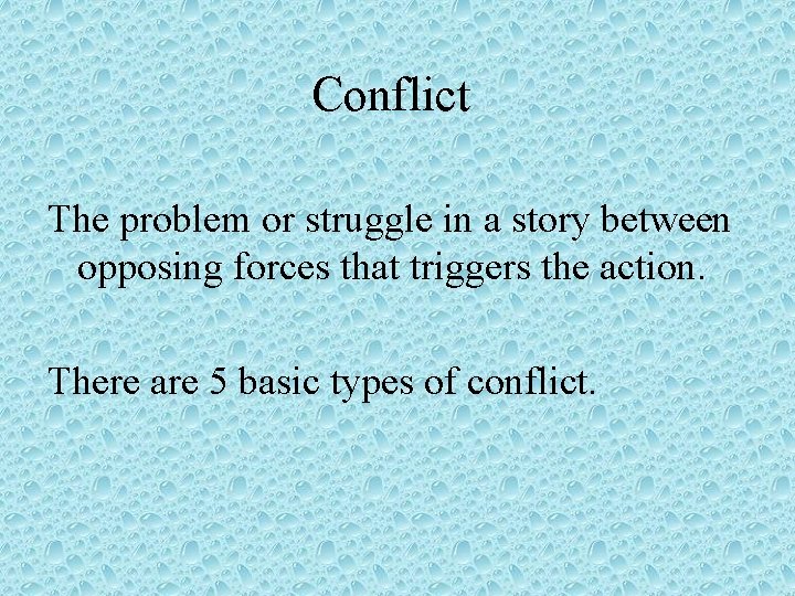 Conflict The problem or struggle in a story between opposing forces that triggers the Conflict The problem or struggle in a story between opposing forces that triggers the