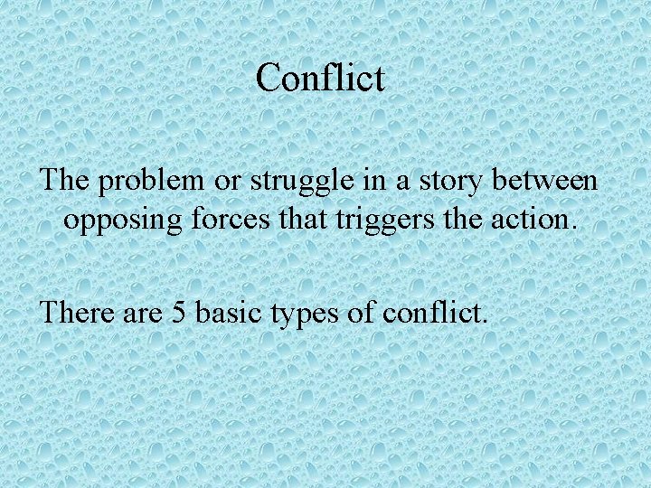 Conflict The problem or struggle in a story between opposing forces that triggers the