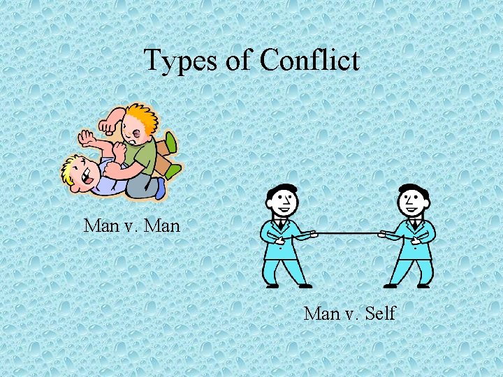 Types of Conflict Man v. Self Types of Conflict Man v. Self