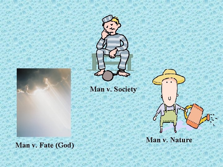 Man v. Society Man v. Fate (God) Man v. Nature 