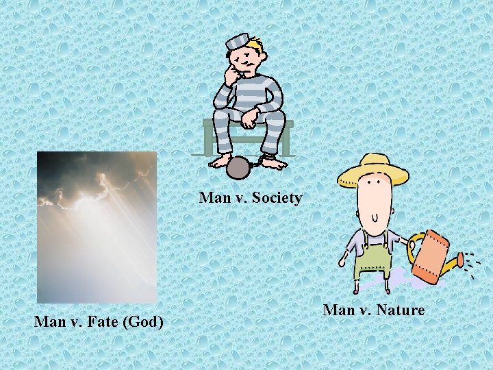 Man v. Society Man v. Fate (God) Man v. Nature Man v. Society Man v. Fate (God) Man v. Nature