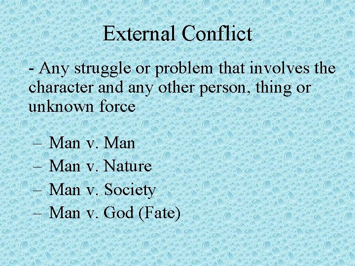 External Conflict - Any struggle or problem that involves the character and any other