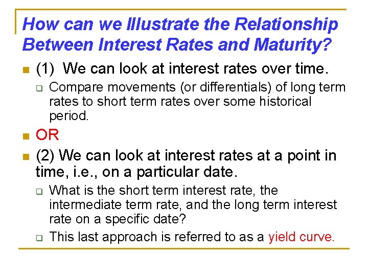 How can we Illustrate the Relationship Between Interest Rates and Maturity? n (1) We