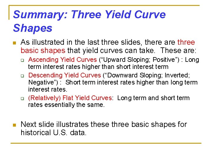 Summary: Three Yield Curve Shapes n As illustrated in the last three slides, there