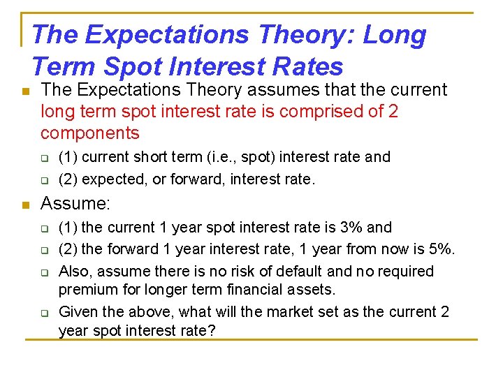 The Expectations Theory: Long Term Spot Interest Rates n The Expectations Theory assumes that