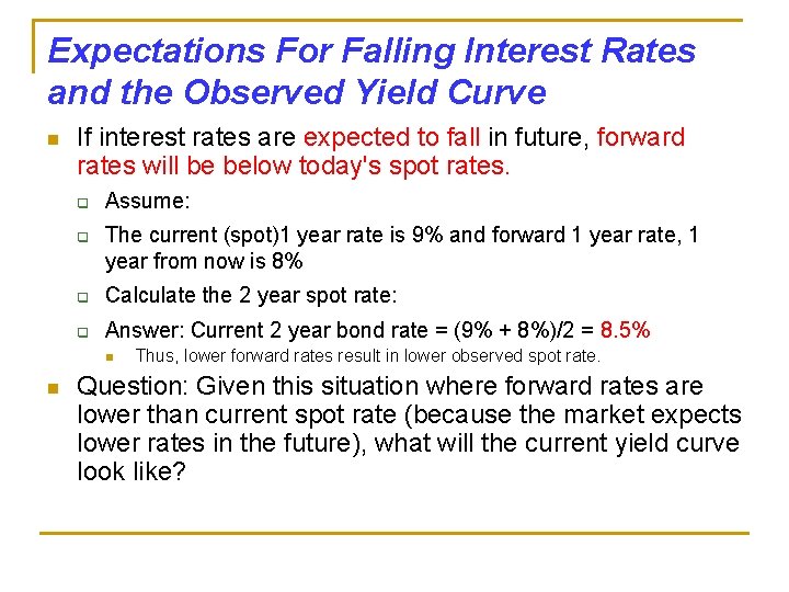 Expectations For Falling Interest Rates and the Observed Yield Curve n If interest rates