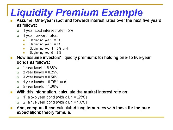 Liquidity Premium Example n Assume: One-year (spot and forward) interest rates over the next