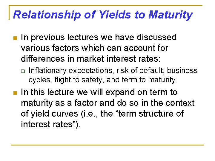 Relationship of Yields to Maturity n In previous lectures we have discussed various factors