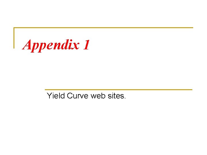 Appendix 1 Yield Curve web sites. 