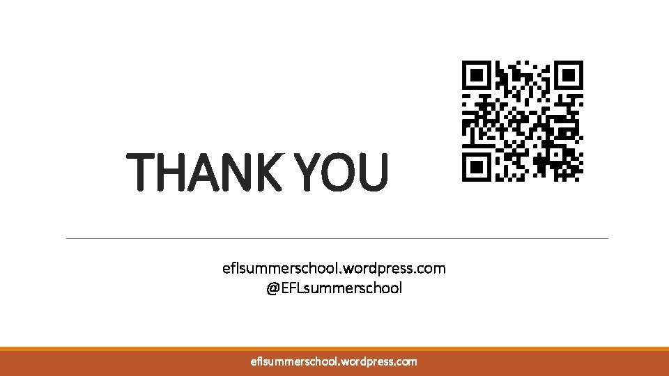 THANK YOU eflsummerschool. wordpress. com @EFLsummerschool eflsummerschool. wordpress. com 