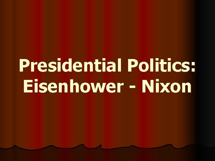 Presidential Politics: Eisenhower - Nixon 