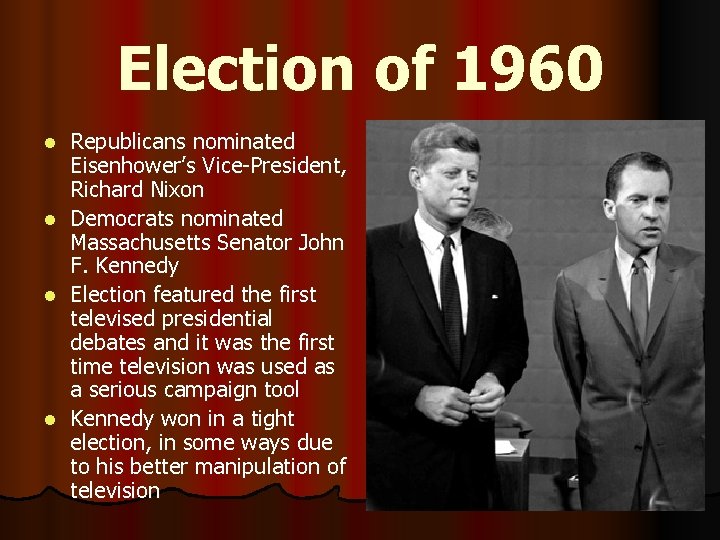 Election of 1960 Republicans nominated Eisenhower’s Vice-President, Richard Nixon l Democrats nominated Massachusetts Senator