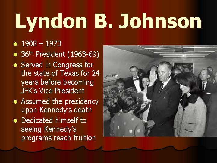 Lyndon B. Johnson l l l 1908 – 1973 36 th President (1963 -69)